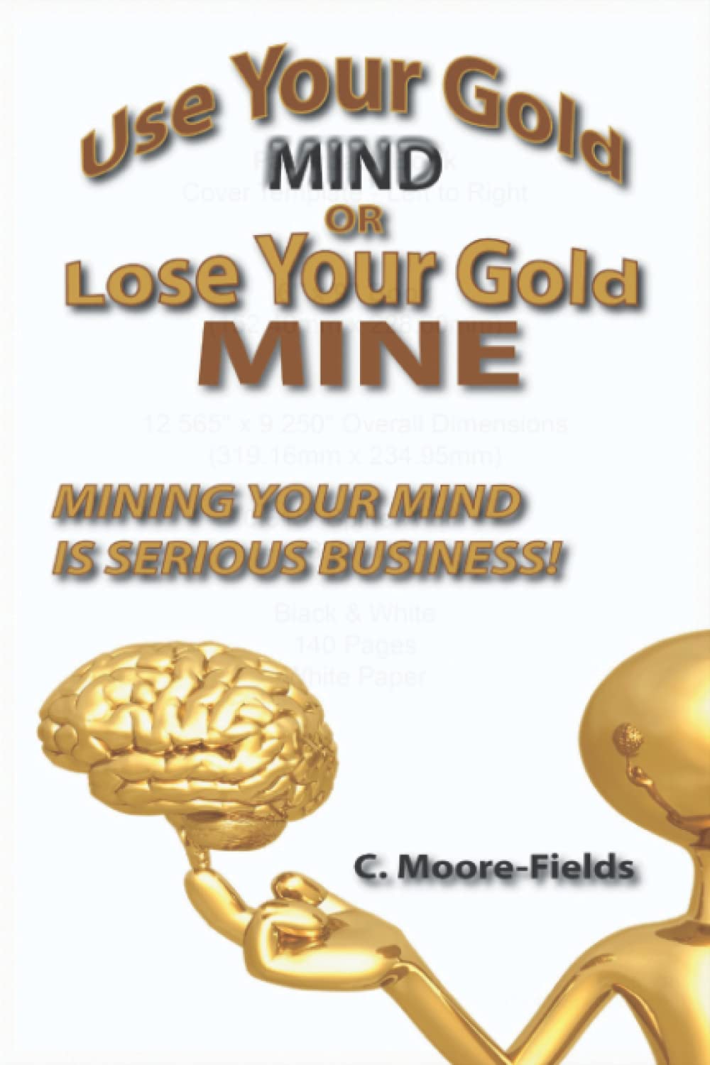 Use Your Gold Mind or Lose Your Gold Mine