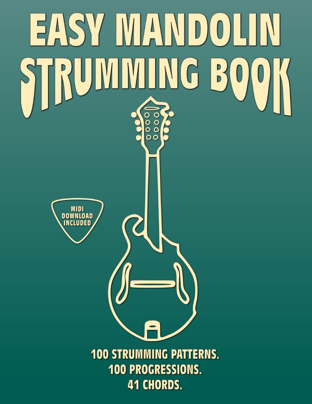 Easy Mandolin Strumming Book.100 Strumming Patterns.100 Progressions. 41 Chords.: Beginner to Advanced Collection: Easy Tabs, Notes, Diagrams, and Explanations, MIDI included.