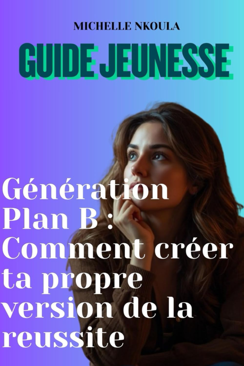 Génération Plan B : Comment créer ta propre version de la réussite