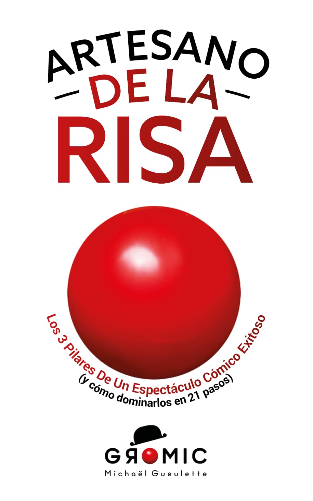 Artesano de la Risa: Los 3 pilares de un espectáculo cómico exitoso (y cómo dominarlos en 21 pasos)