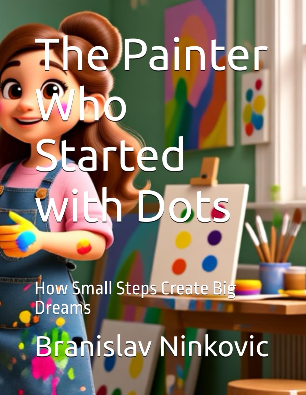 The Painter Who Started with Dots: How Small Steps Create Big Dreams