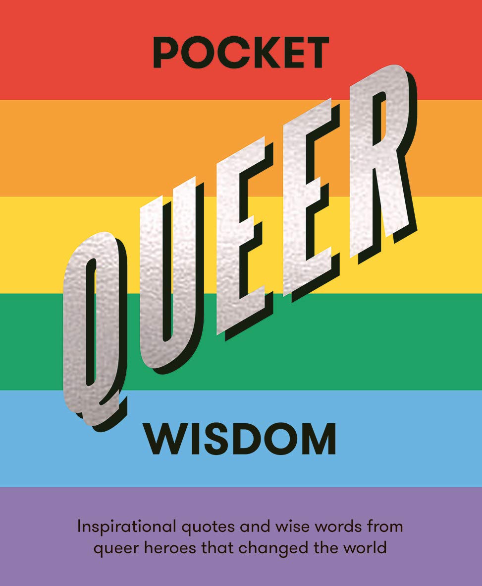 Pocket Queer Wisdom:   Inspirational Quotes and Wise Words from Queer Icons Who
