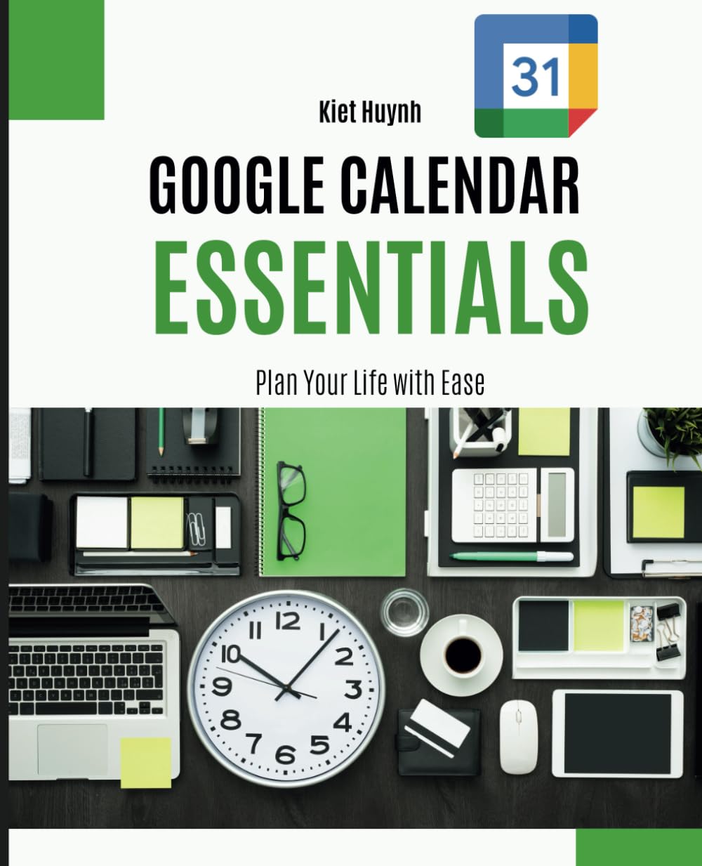 Google Calendar Essentials: Plan Your Life with Ease (Google Apps for Everyone: A Beginner's Guide)