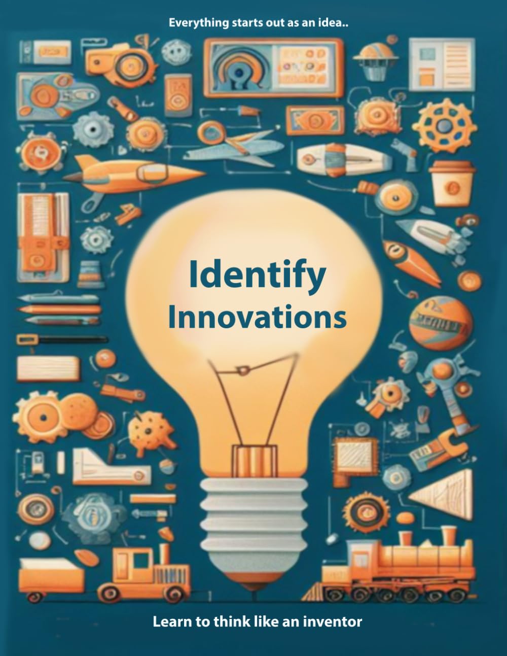 Identify Innovations: Learn To Think Like An Inventor