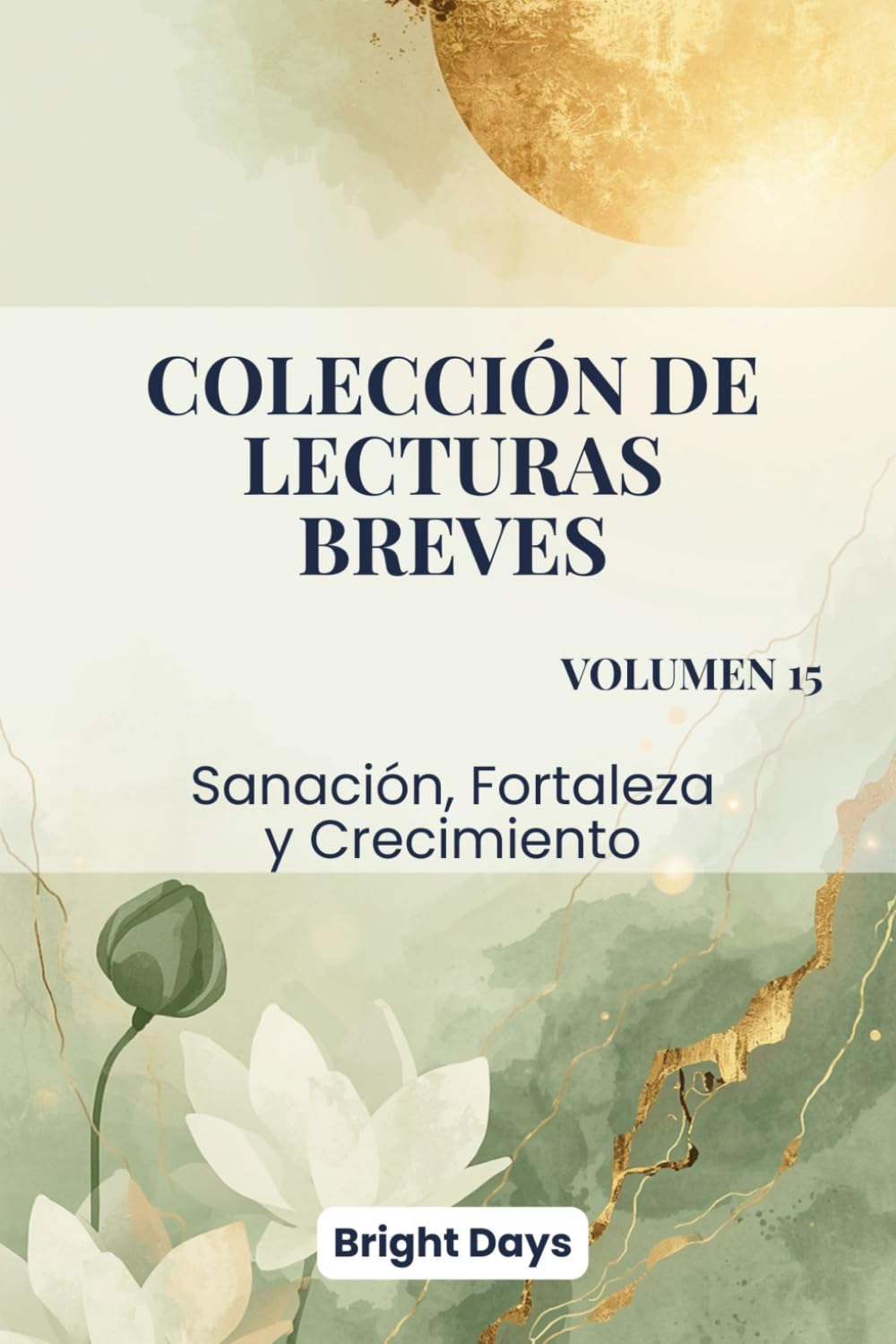 Colección de Lecturas Breves – Volumen 15: Sanación, Fortaleza y Crecimiento (Colección de Lecturas Breves para el Crecimiento Personal)