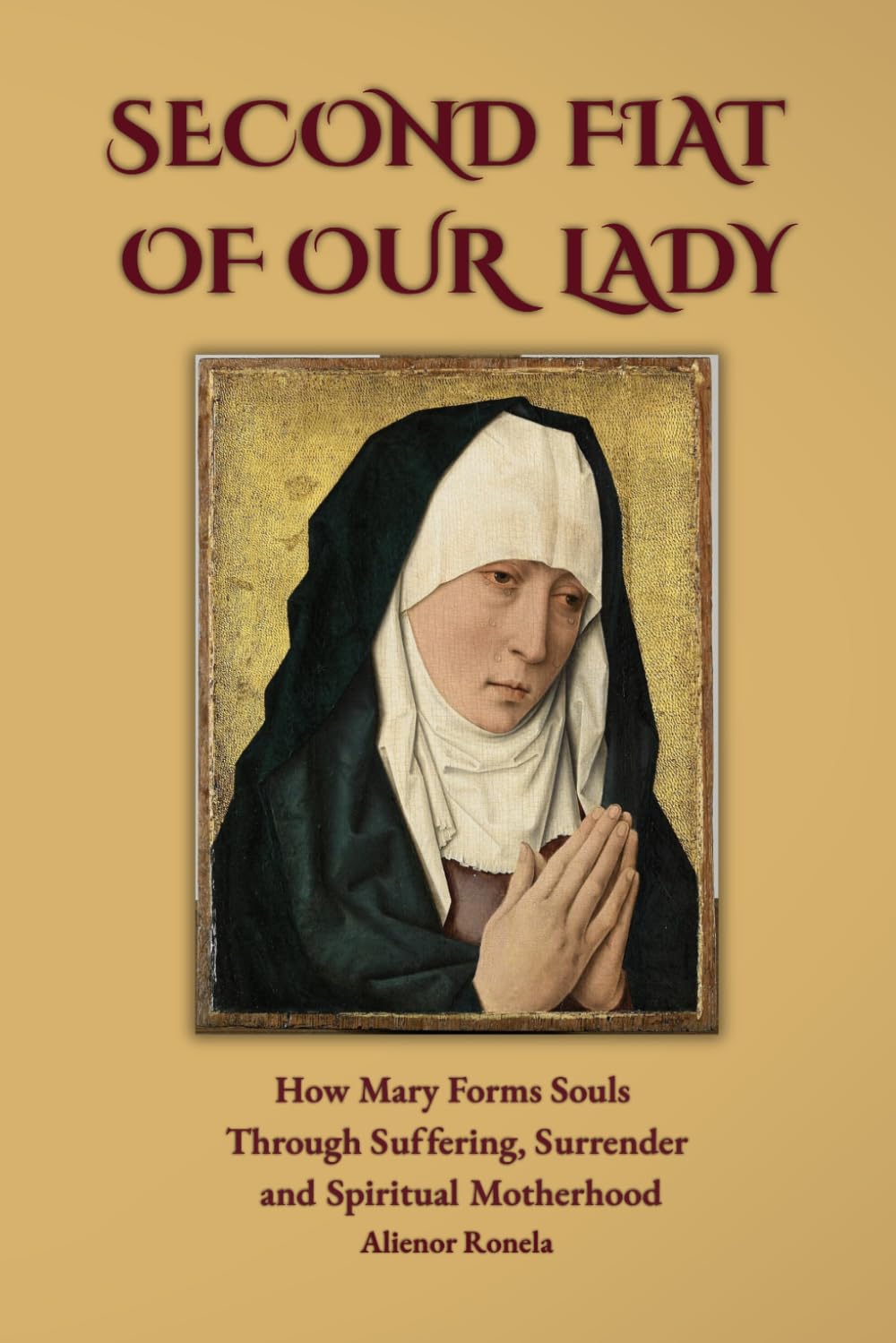 The Second Fiat of Our Lady: How Mary Forms Souls Through Suffering, Surrender, and Spiritual Motherhood