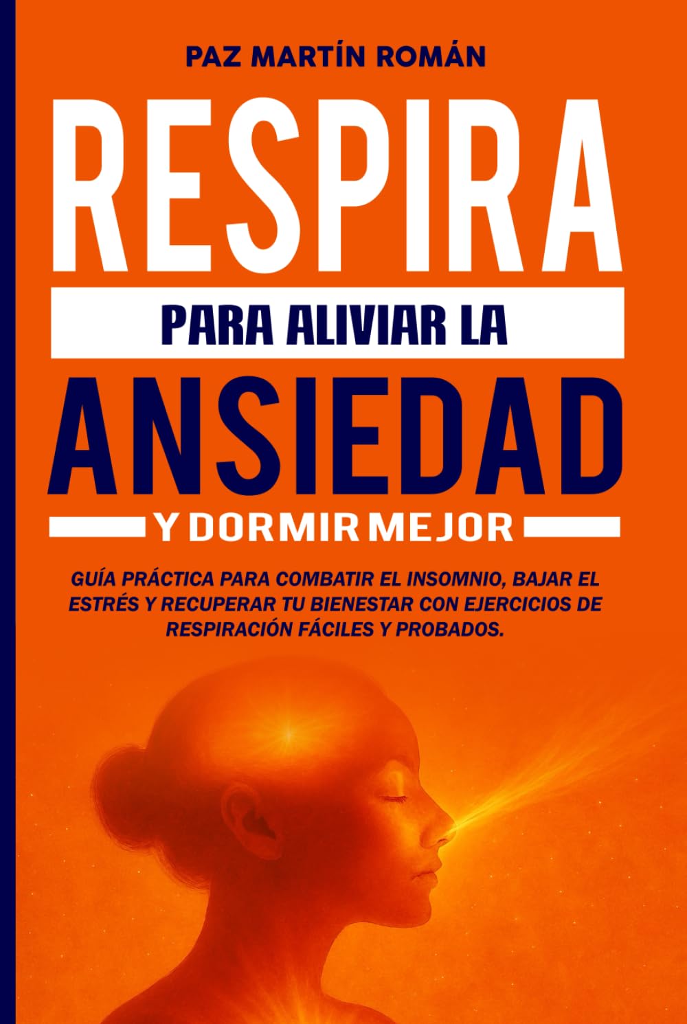 Independently Published Respira Para Aliviar La Ansiedad Y Dormir Mejor: Guía Práctica Para Combatir El Insomnio, Bajar El Estrés Y Recuperar Tu Bienestar Con Ejercicios De Respiración Fáciles Y Probados.