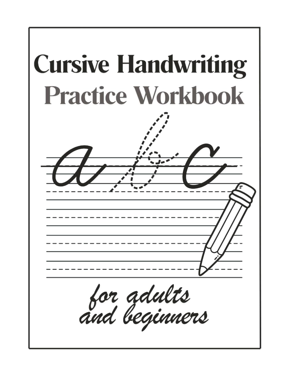 Cursive Handwriting Practice Workbook for Adults and Beginners: Step-by-Step Uppercase and Lowercase Letter Practice for Adults | Trace and Learn Beautiful Cursive Script from A to Z