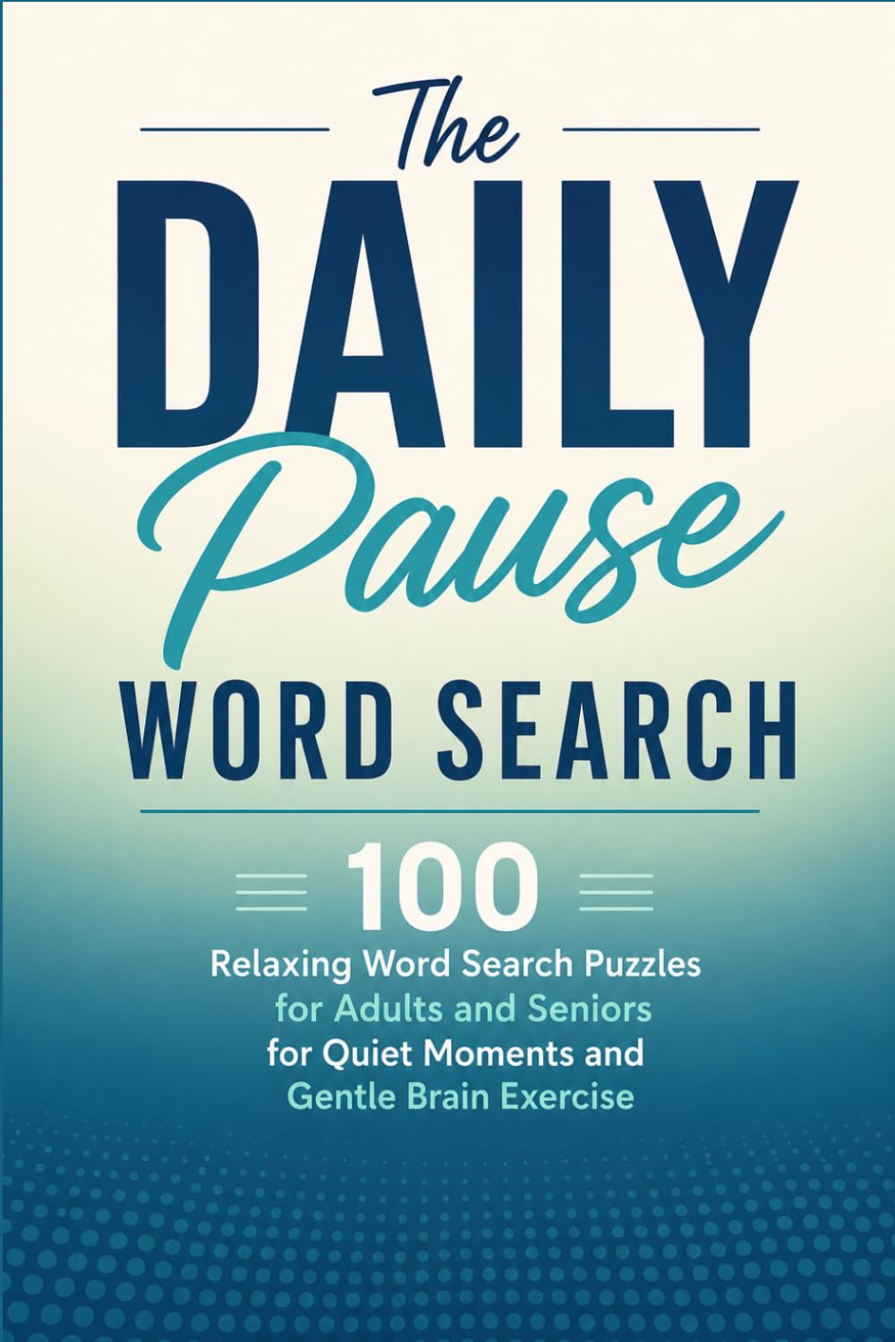 The Daily Pause Word Search: 100 Relaxing Word Search Puzzles for Adults and Seniors for Quiet Moments and Gentle Brain Exercise
