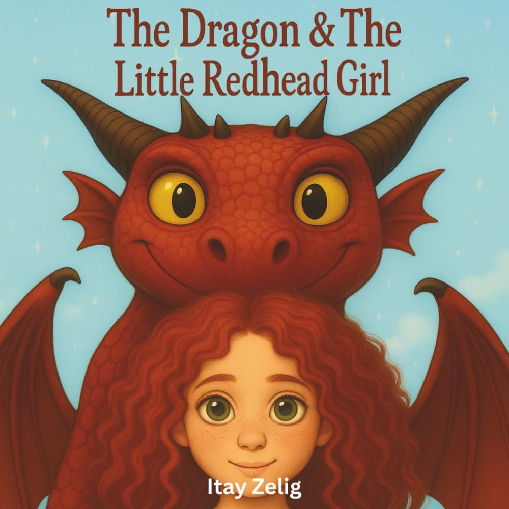The Dragon & The Little Redhead Girl: A Heartwarming Tale of Imagination, Friendship, and Magic (The Magic Dragon Tales)