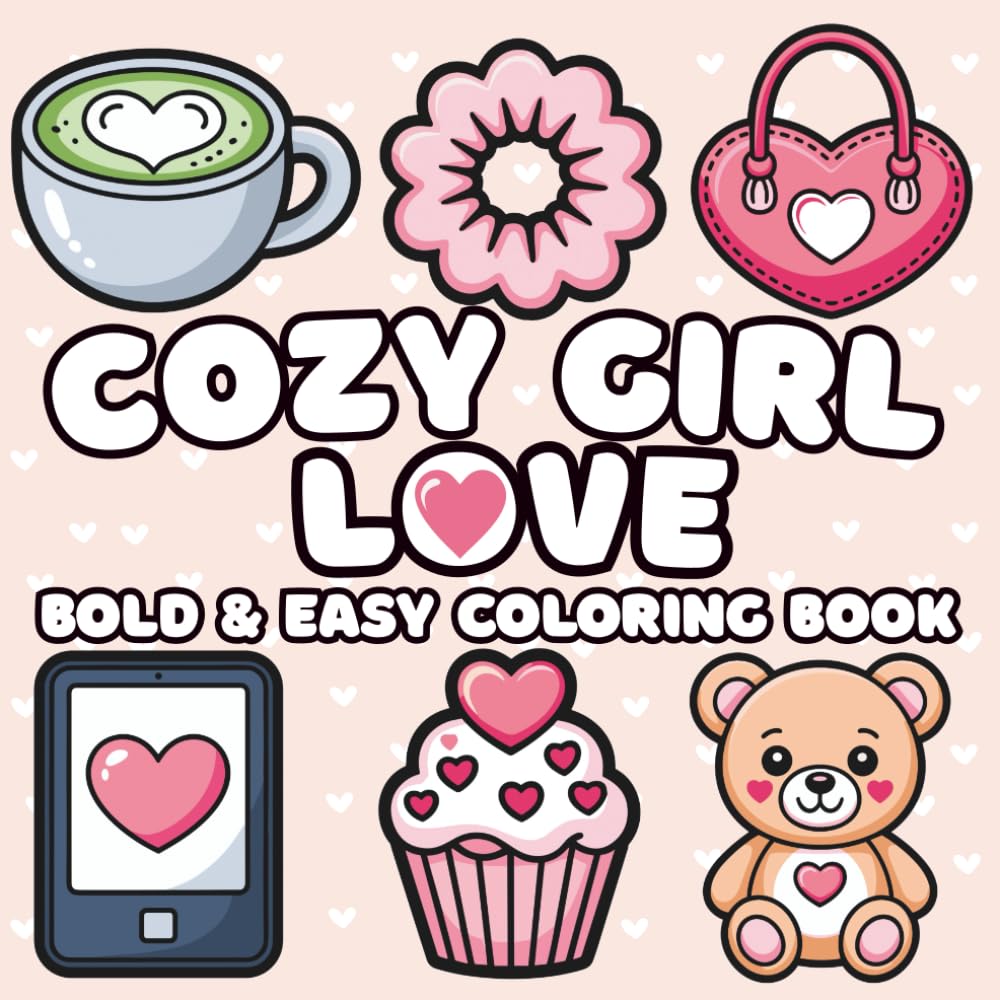 Cozy Girl Love Coloring Book: Bold and Easy Illustrations with Cute Valentine Vibes for Adults and Teens, Simple & Relaxing Designs for Stress Relief