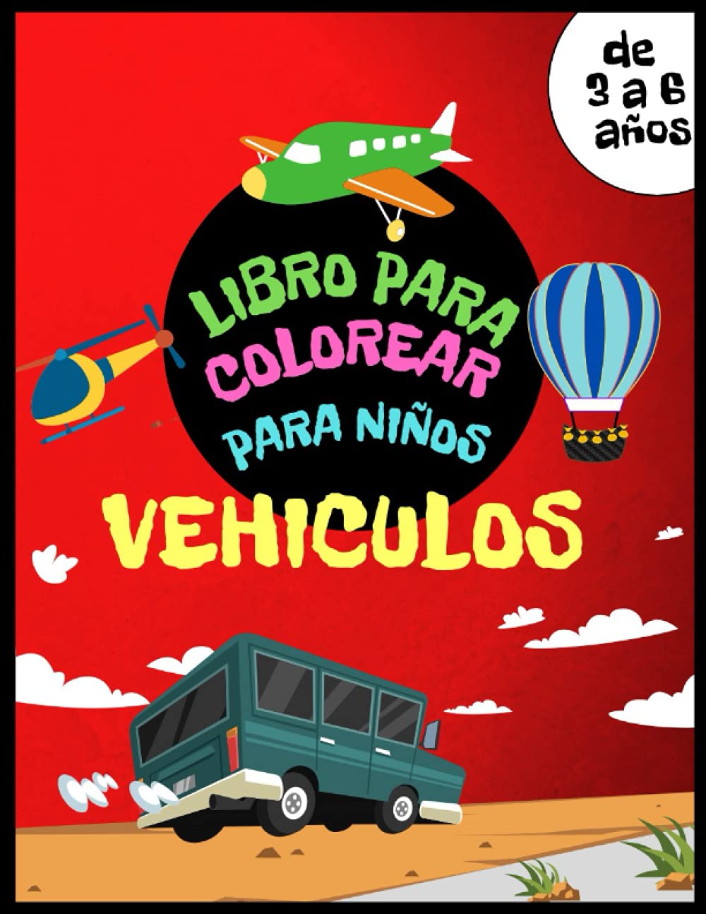 Libro de colorear de Vehiculos para niños de 3 a 6 años: Automóviles, aviones, bicicletas, motocicletas, trenes, barcos y mucho más para que los niños garabateen y coloreen. Actividad para chicos.