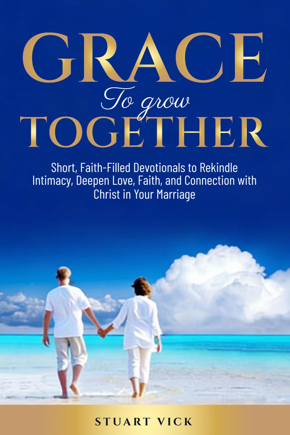 Grace to Grow Together: Short, Faith-Filled Devotions to Help Married and Committed Partners Grow Closer, Communicate with Grace, Rekindle Intimacy, and Build a Christ-Centered Home