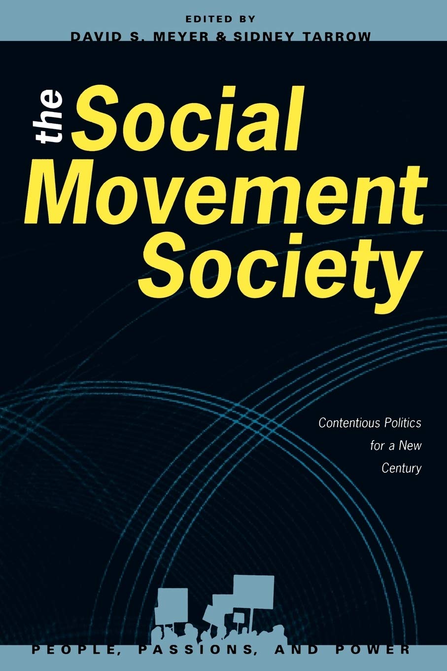 The Social Movement Society: Contentious Politics for a New Century (People, Passions, and Power: Social Movements, Interest Organizations, and the P)