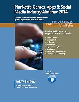 Plunkett's Games, Apps & Social Media Industry Almanac 2014: Games, Apps & Social Media Industry Market Research, Statistics, Trends & Leading Companies Plunkett's Games, Apps & Social Media Industry Almanac 2014: Games, Apps & Social Media Industry Market Research, Statistics, Trends & Leading Companies book cover