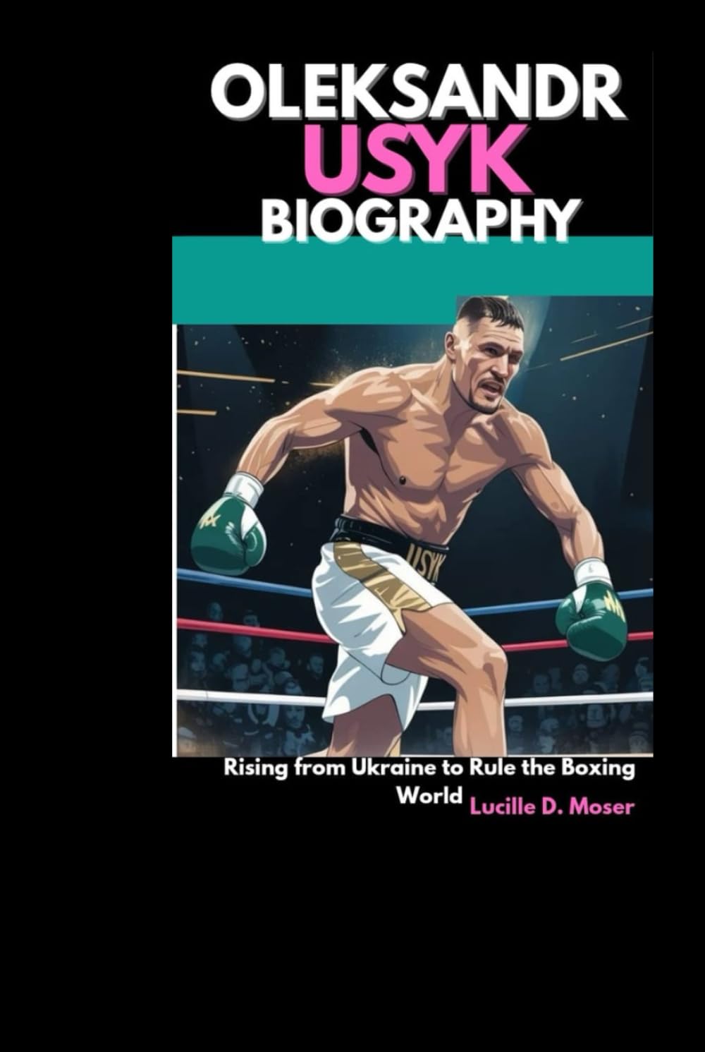 Oleksandr Usyk Biography: Rising from Ukraine to Rule the Boxing World