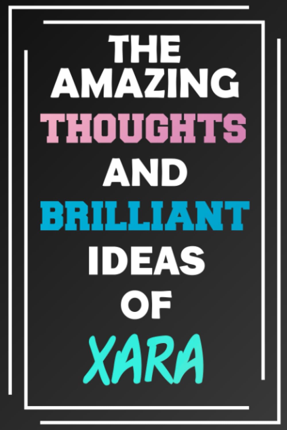 The Amazing Thoughts and Brilliant Ideas of Xara: Blank Lined Notebook - Personalized Name - Custom Journal for Xara