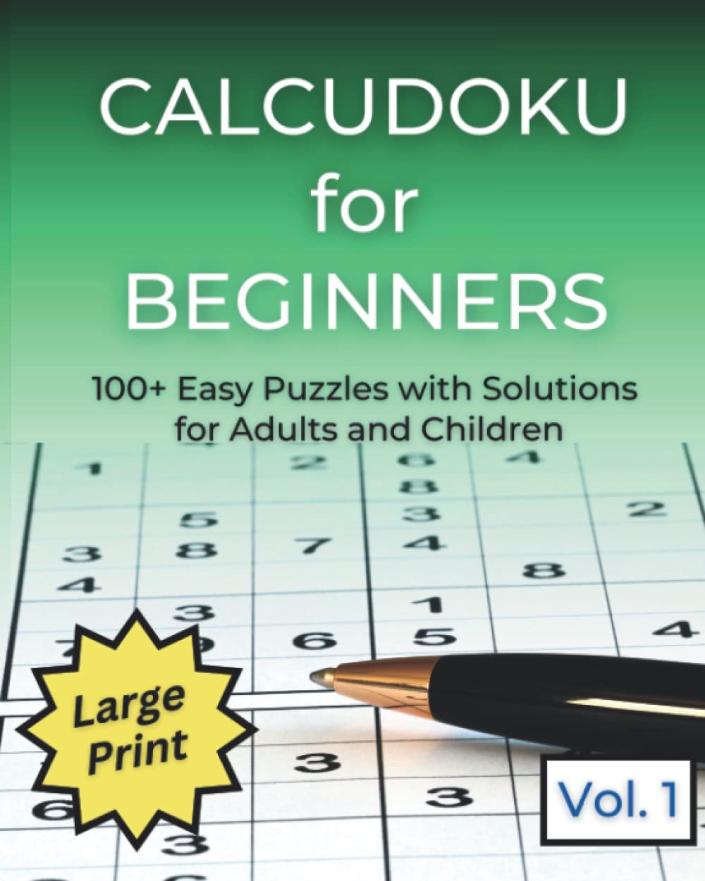 Calcudoku for Beginners, A Variance of Sudoku: 100+ Easy Puzzles for Kids and Adults