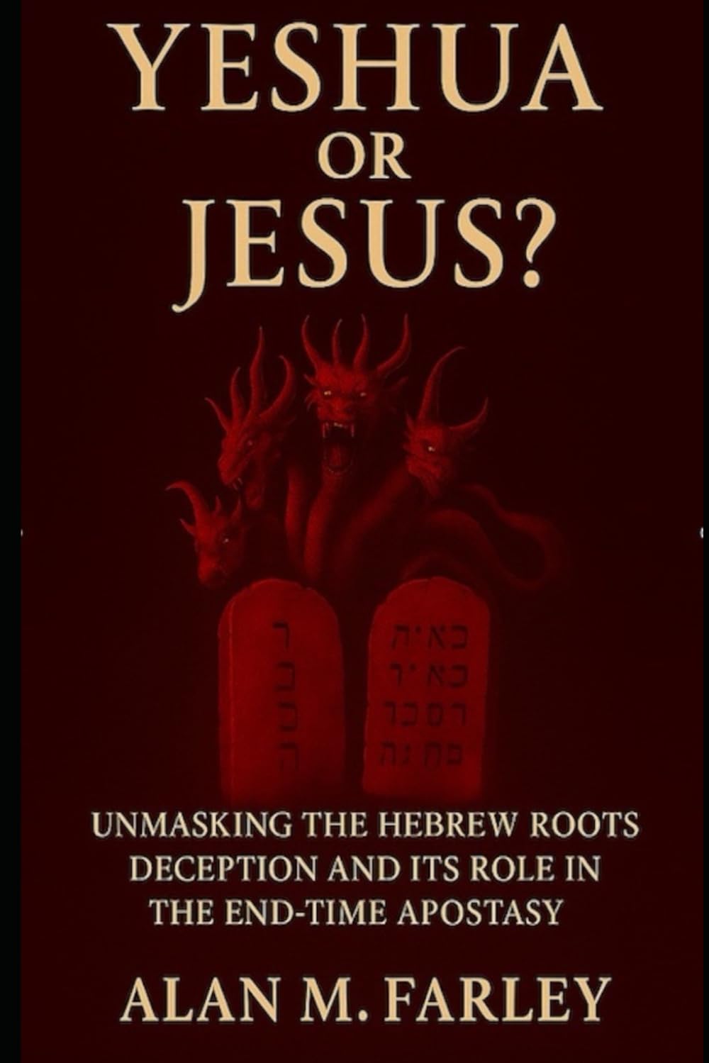 Yeshua or Jesus?: Unmasking The Hebrew Roots Deception And Its Role In The End-Times Apostasy