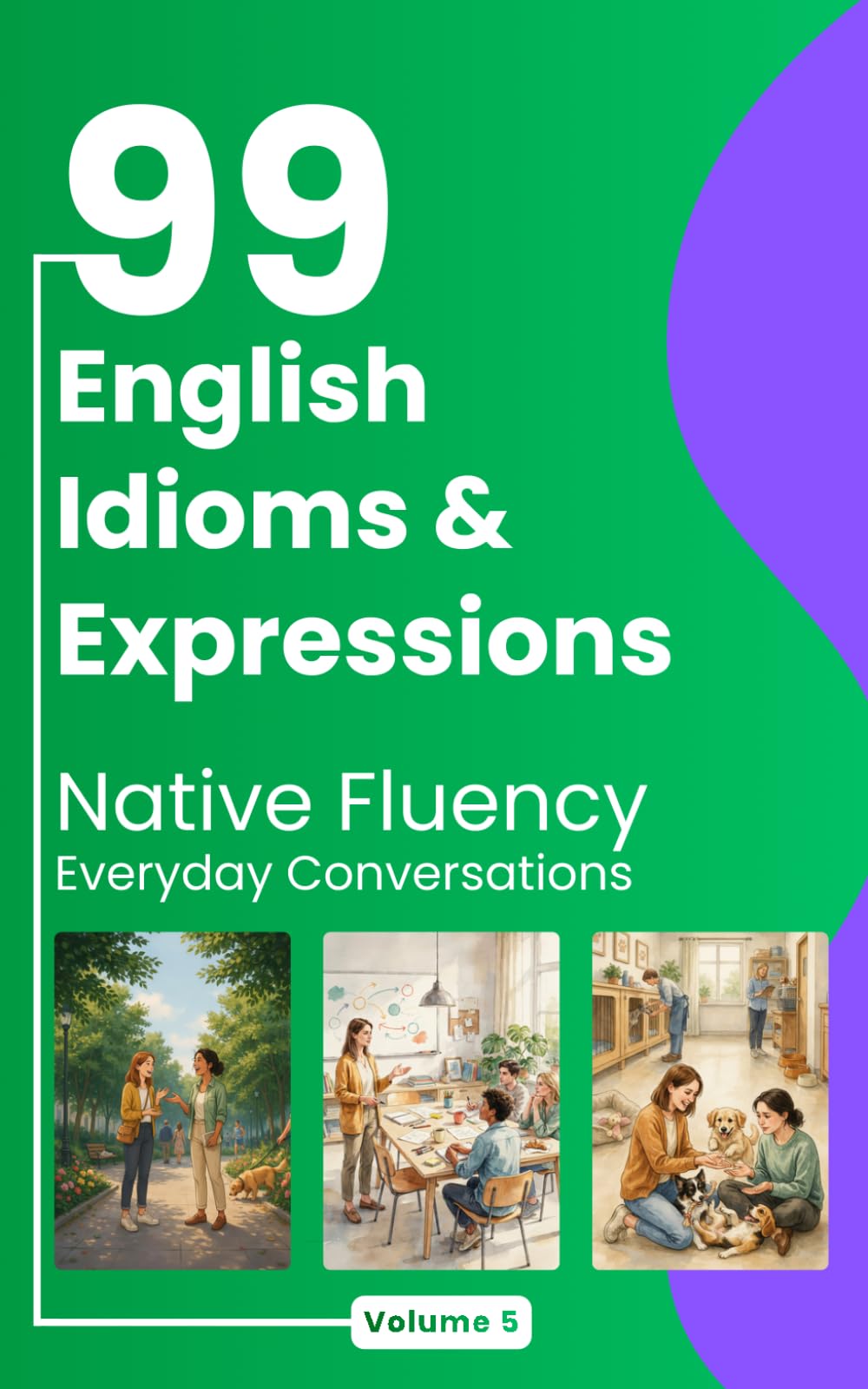 99 English Idioms & Expressions: Native Fluency - Everyday Conversations