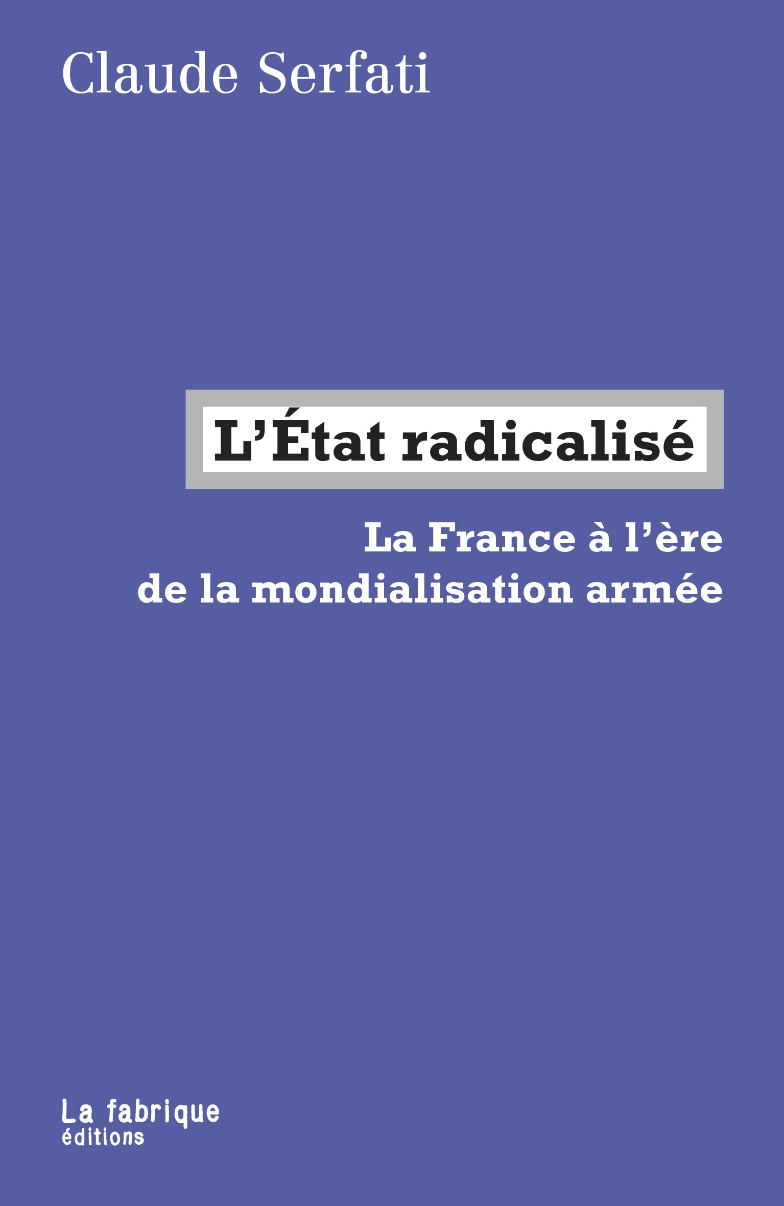 L'État radicalisé: La France à l'ère de la mondialisation armée