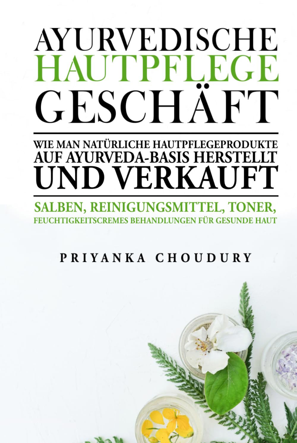 Ayurvedische Hautpflege Geschäft: Wie man natürliche Hautpflegeprodukte auf Ayurveda-Basis herstellt und verkauft