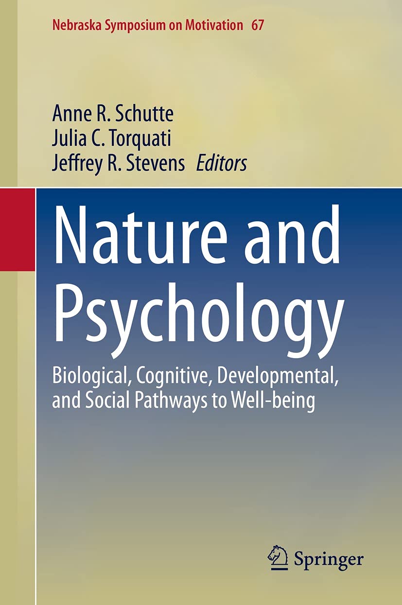 Nature and Psychology: Biological, Cognitive, Developmental, and Social Pathways to Well-being (Nebraska Symposium on Motivation Book 67)