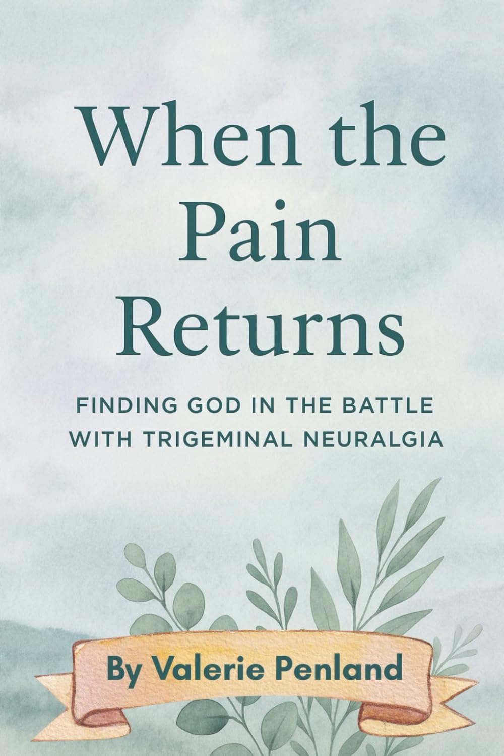 When the Pain Returns: Finding God in the Battle with Trigeminal Neuralgia