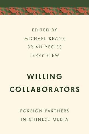 Willing Collaborators: Foreign Partners in Chinese Media (Media, Culture and Communication in Asia-Pacific Societies)-Wow! eBook