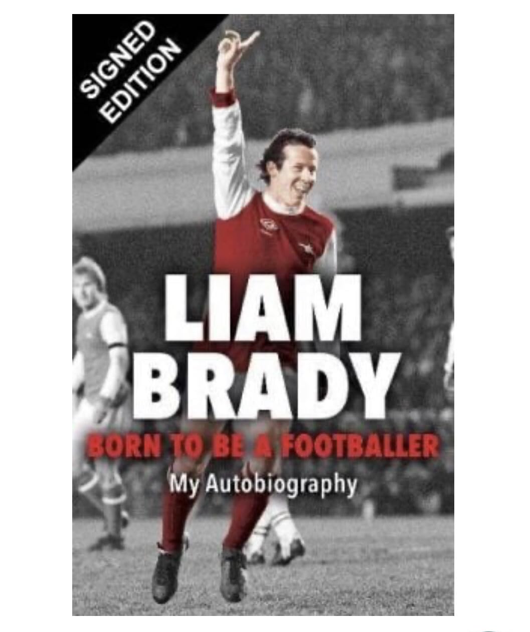 SIGNED Liam Brady Book Born To Be A Footballer NEW First Edition & AFTAL Member Certificate Of Authenticity Author Football Soccer Arsenal Autograph Memorabilia