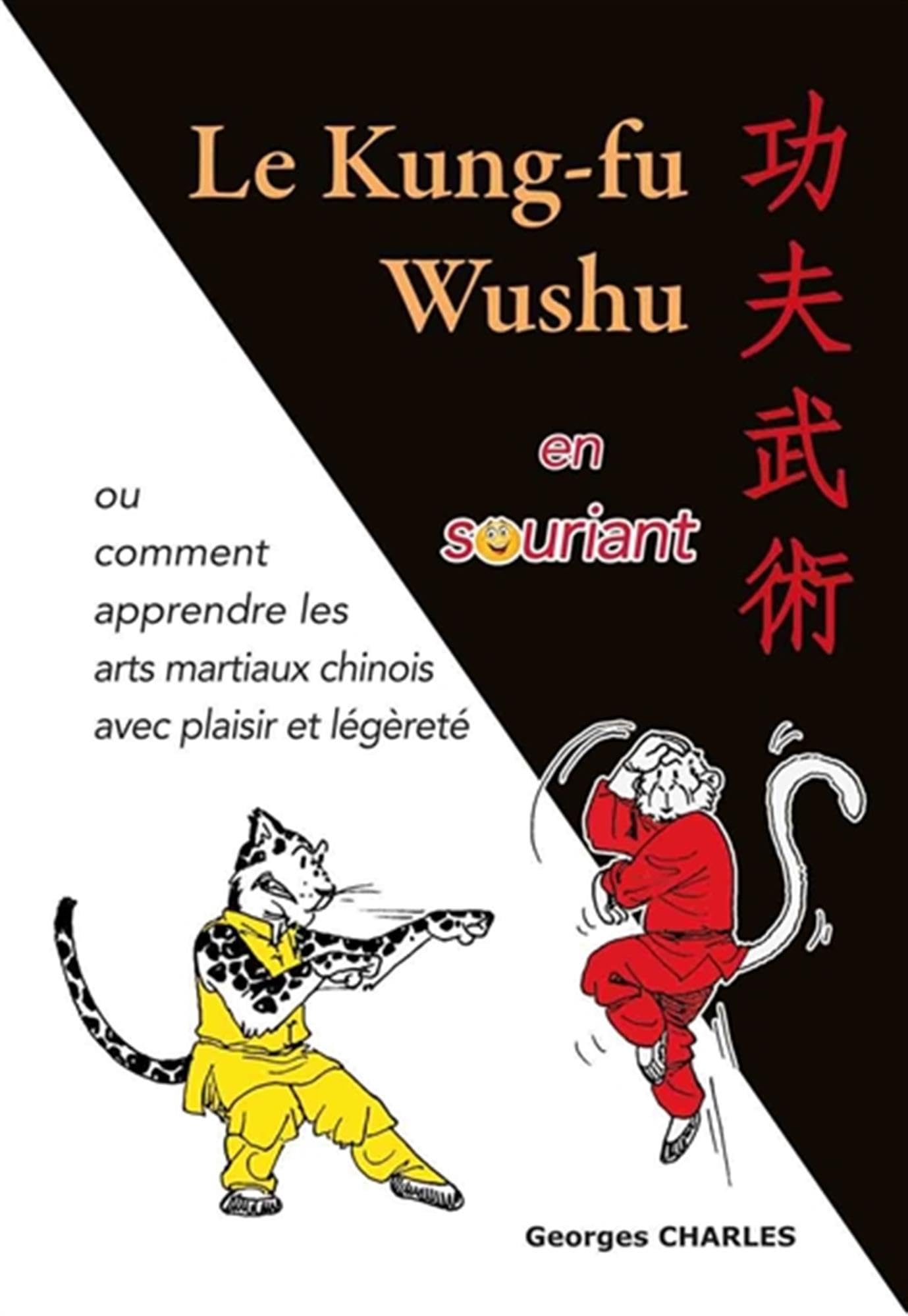 Le kung-fu wushu en souriant: ou comment apprendre les arts martiaux chinois avec plaisir et légèrete