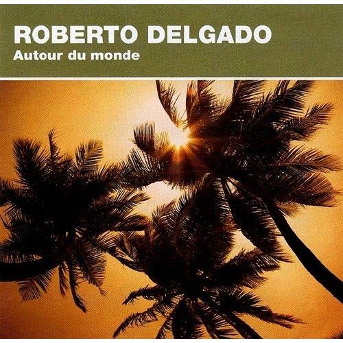 Autour du monde avec Roberto Delgado (26 Songs on 1 CD) [Audio CD] Roberto Delgado and Various