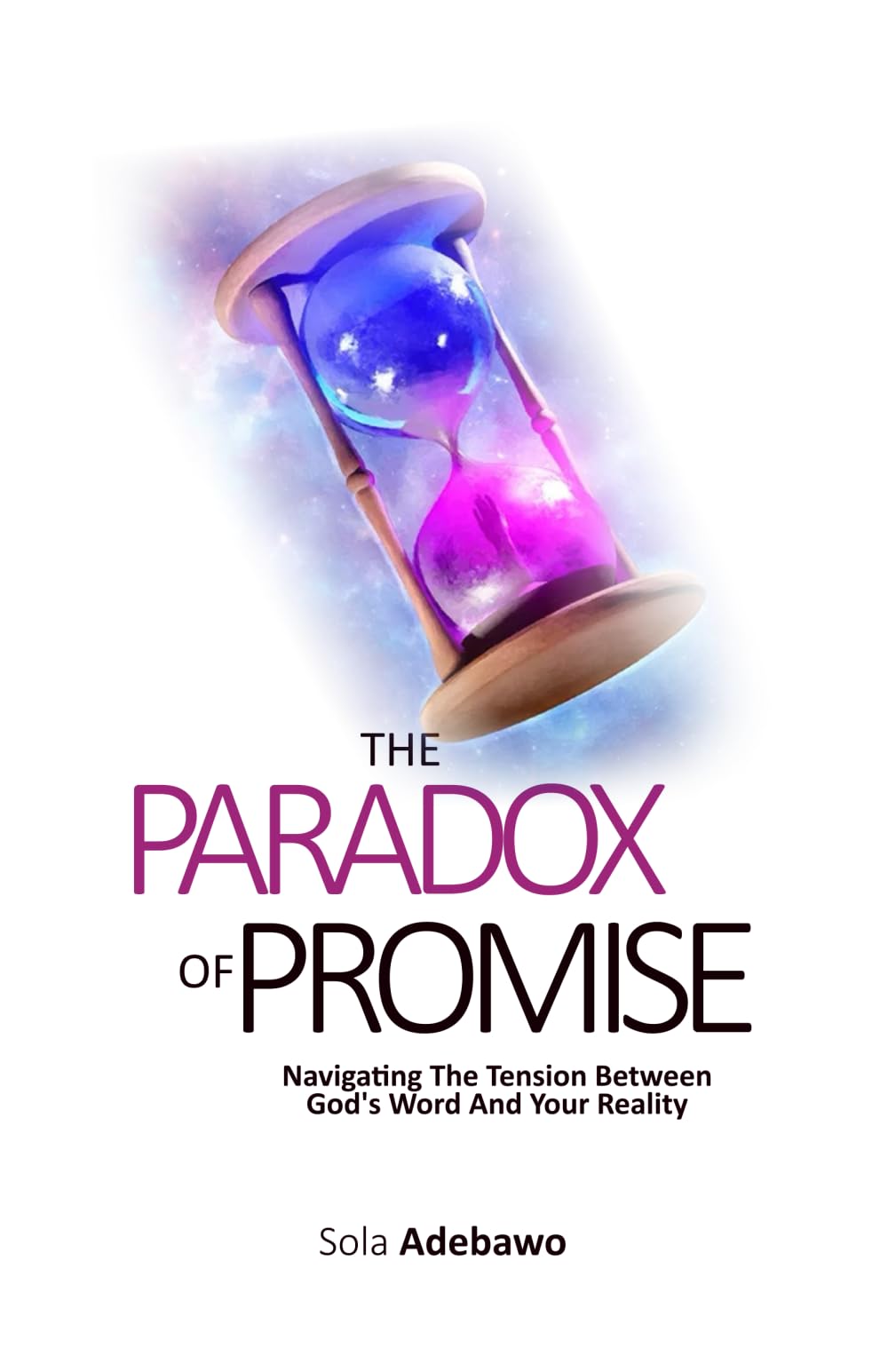 The Paradox of Promise: Navigating The Tension Between God's Word And Your Reality