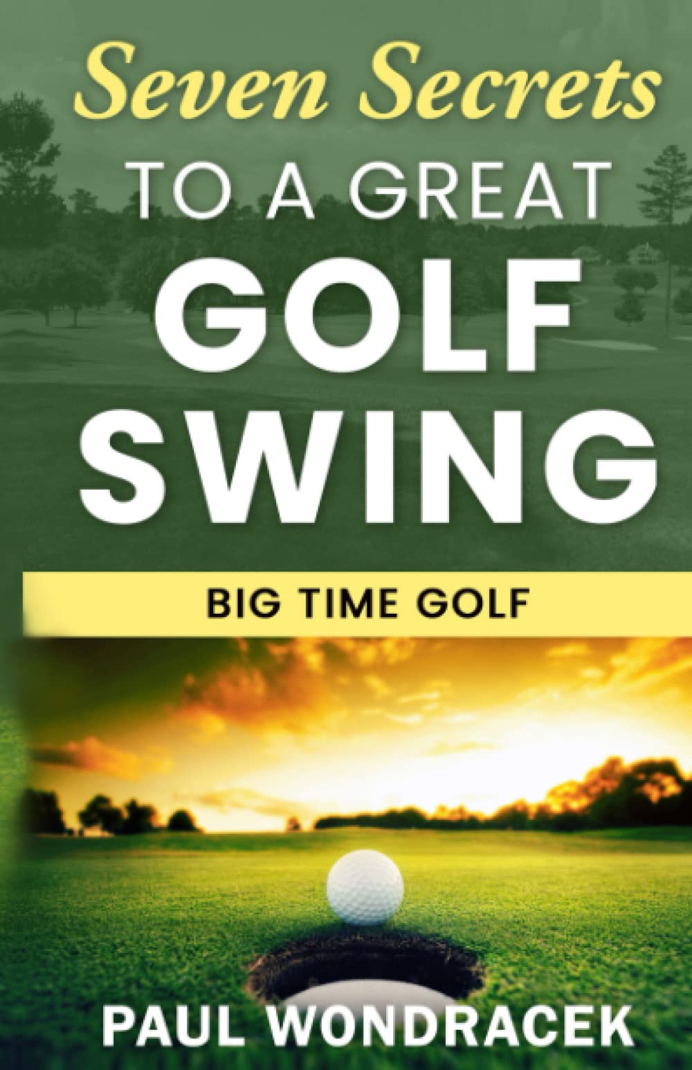Seven Secrets to a Great Golf Swing: Simple Keys to Make the Game of Golf Fun Again