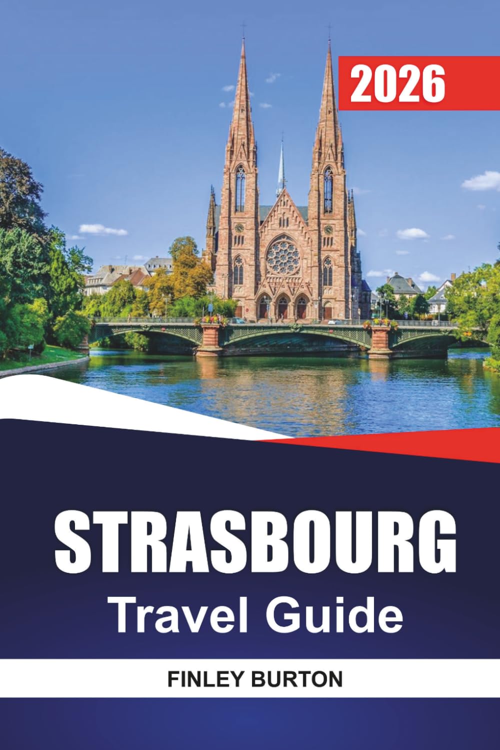 STRASBOURG Travel Guide 2026: Alsatian Cuisine, Honest Costs and Curated Walks for First Time Visitors