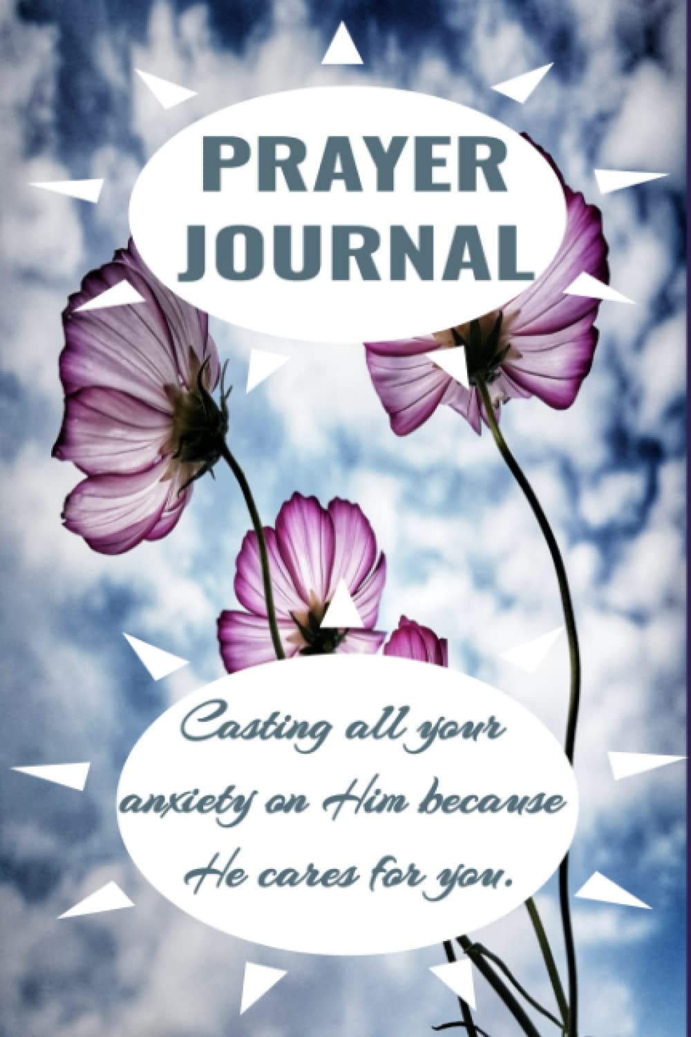 Prayer Journal: Casting all your anxiety on Him because He cares for you.
