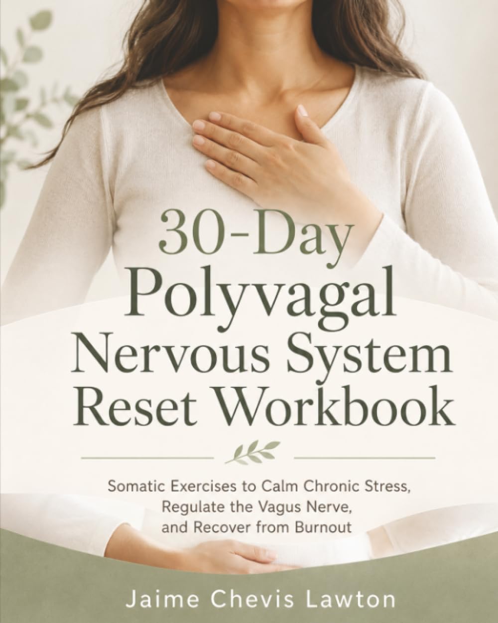 30-Day Polyvagal Nervous System Reset Workbook: Somatic Exercises to Calm Chronic Stress, Regulate the Vagus Nerve, and Recover from Burnout