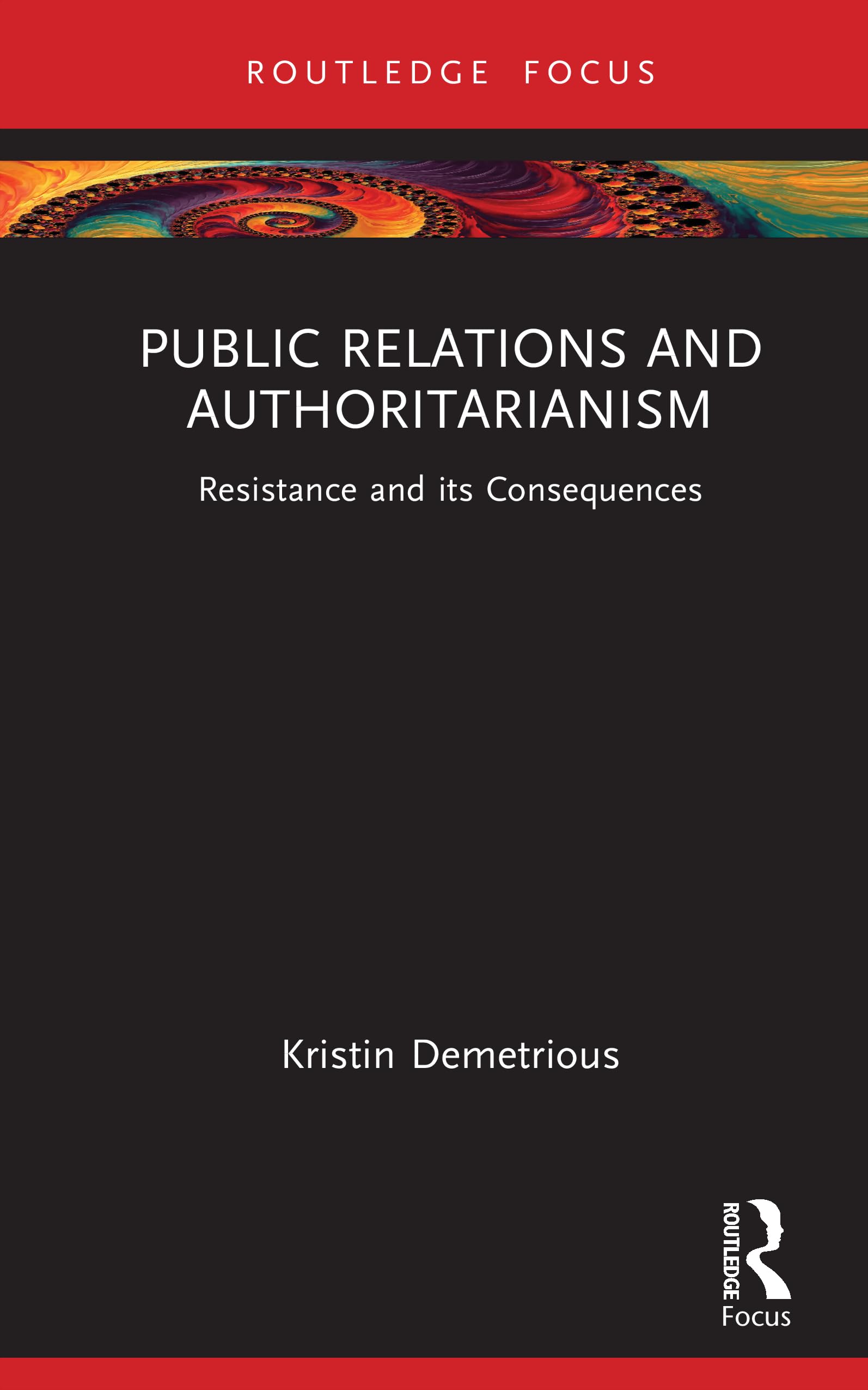 Public Relations and Authoritarianism: Resistance and its Consequences (Global PR Insights)