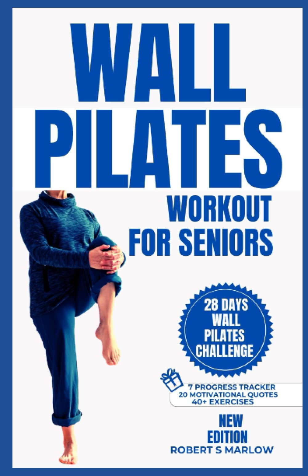 WALL PILATES WORKOUTS FOR SENIORS OVER 60: 10 Minutes Daily Exercise to Ease Back Pain, Strengthen your Core, Improve your Balance, Posture and ... 28 Days Challenge (Daily Exercise Routines)