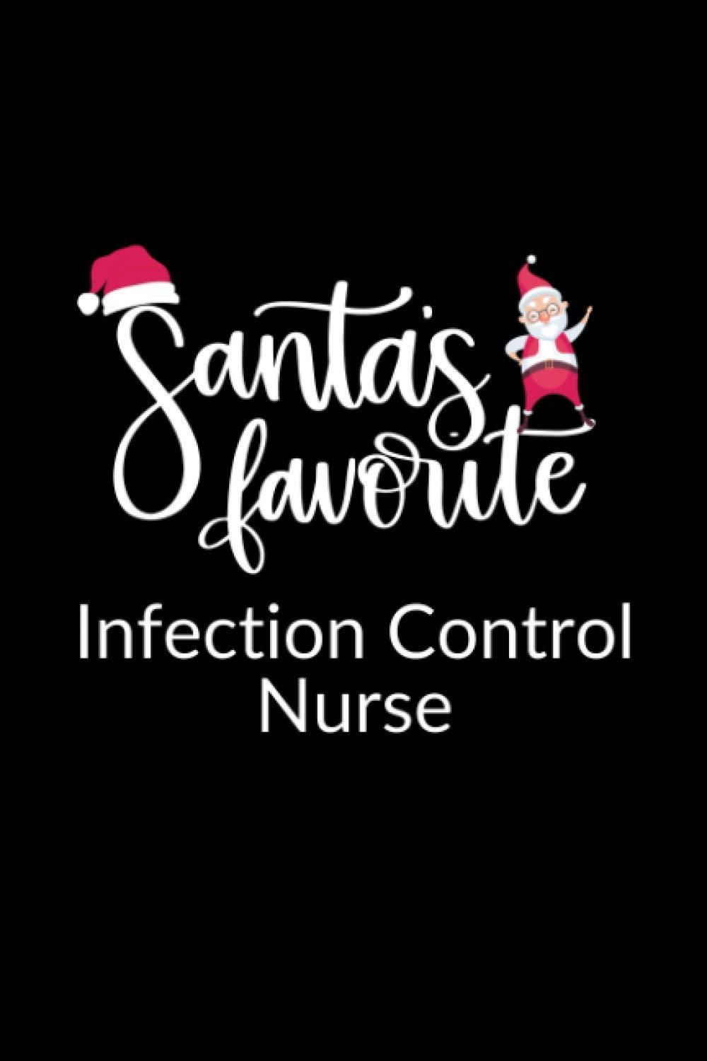 Santa's Favorite Infection Control Nurse: Funny Christmas Journal Notebook | Office Gag Gift For Infection Control Nurses