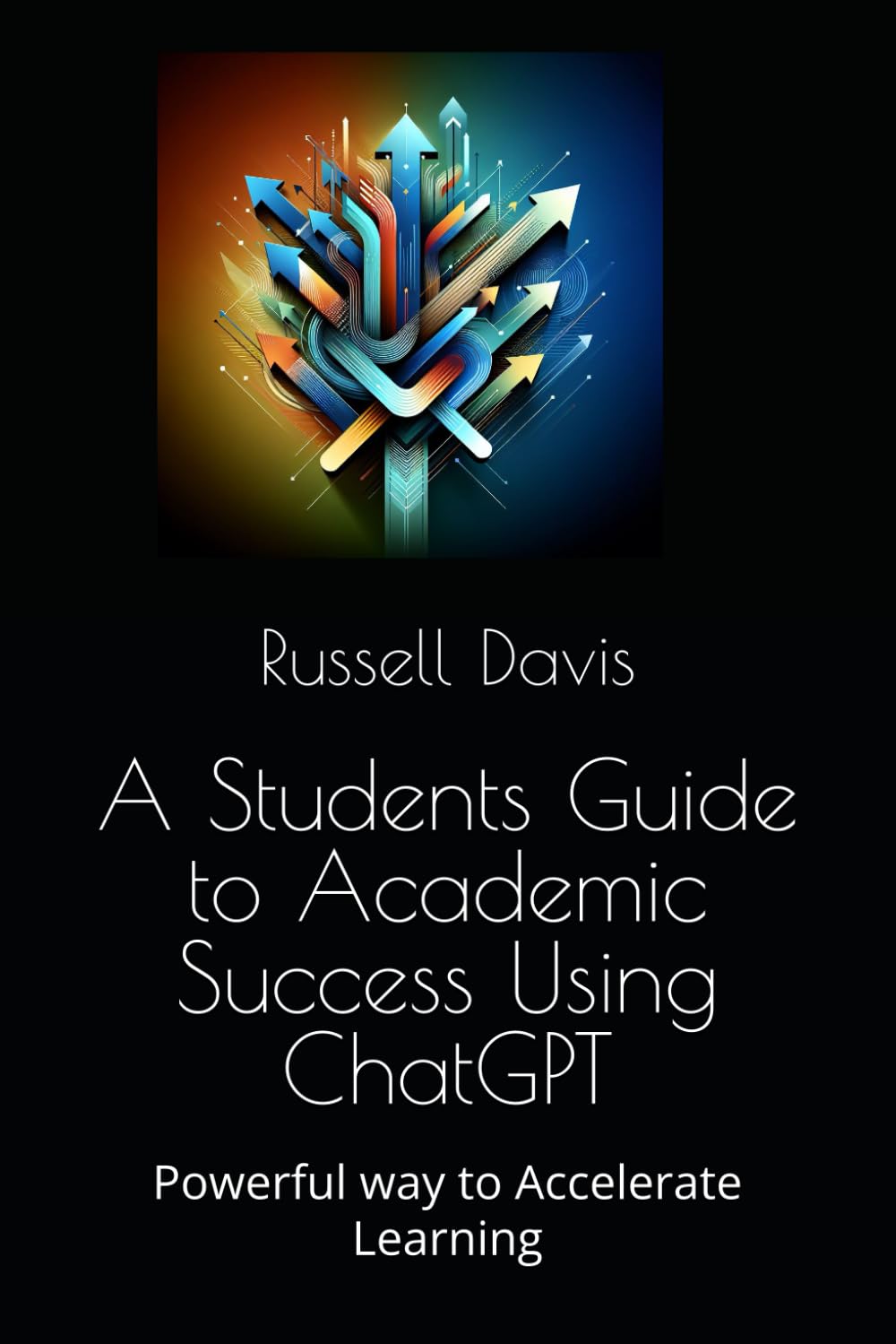 A Students Guide to Academic Success Using ChatGPT: Powerful way to Accelerate Learning