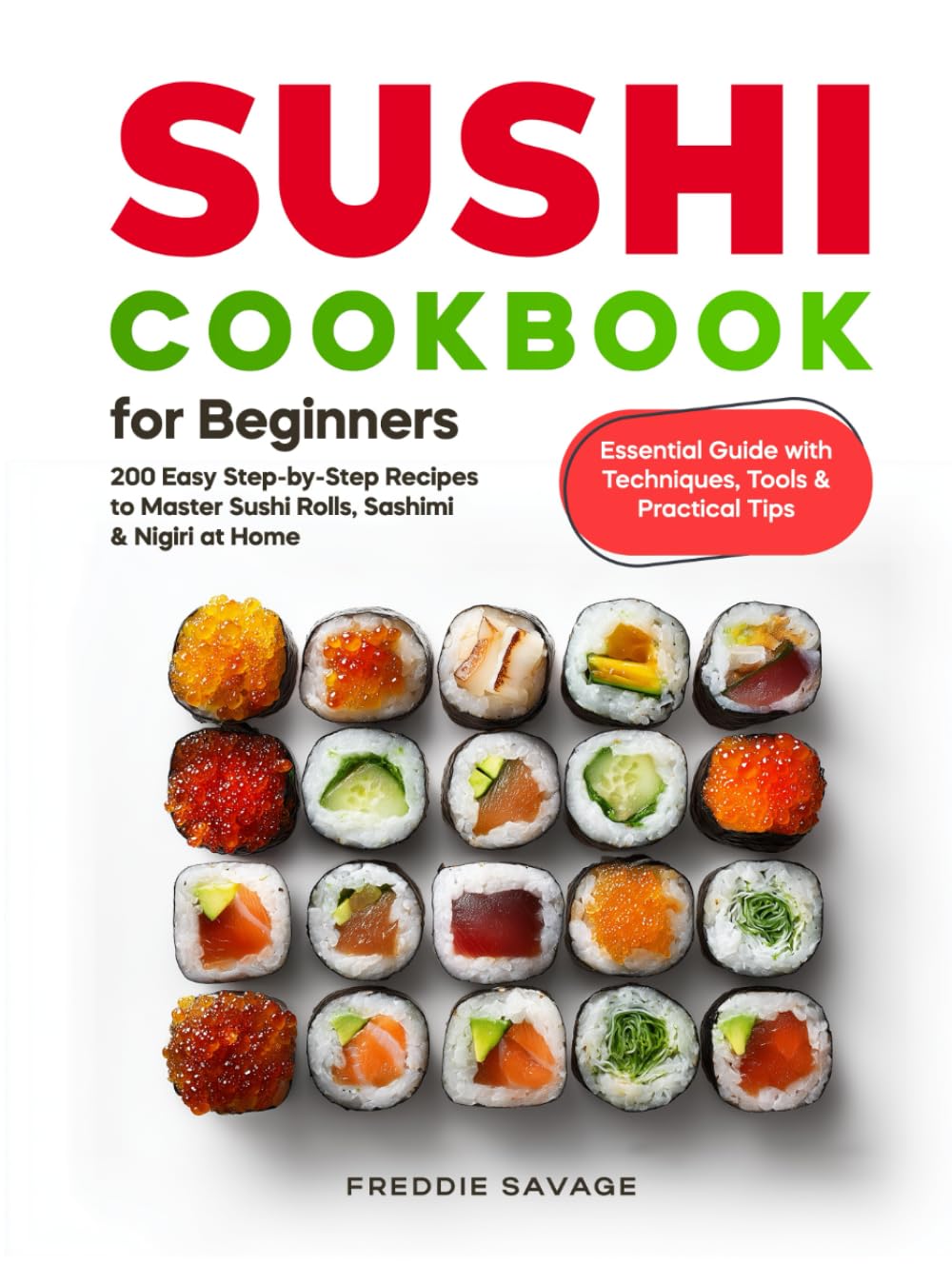 Sushi Cookbook for Beginners: 200 Easy Step-by-Step Recipes to Master Sushi Rolls, Sashimi & Nigiri at Home | Essential Guide with Techniques, Tools & Practical Tips