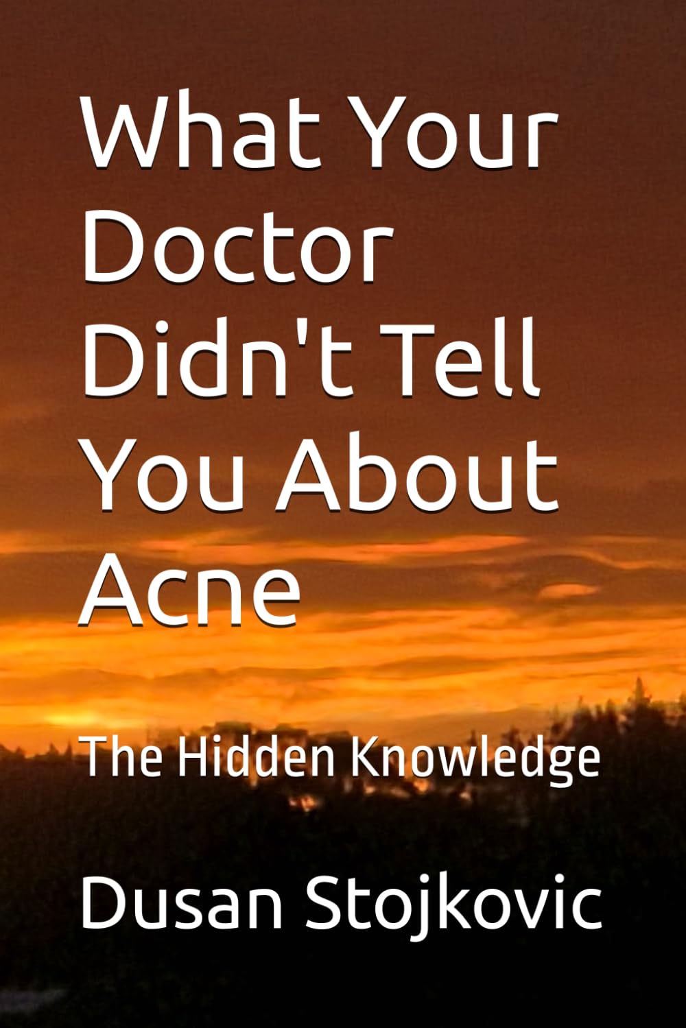 What Your Doctor Didn't Tell You About Acne: The Hidden Knowledge