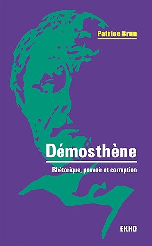 Démosthène - Rhétorique, pouvoir et corruption: Rhétorique, pouvoir et corruption