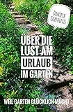  Über die Lust am Urlaub im Garten: Weil Garten glücklich macht