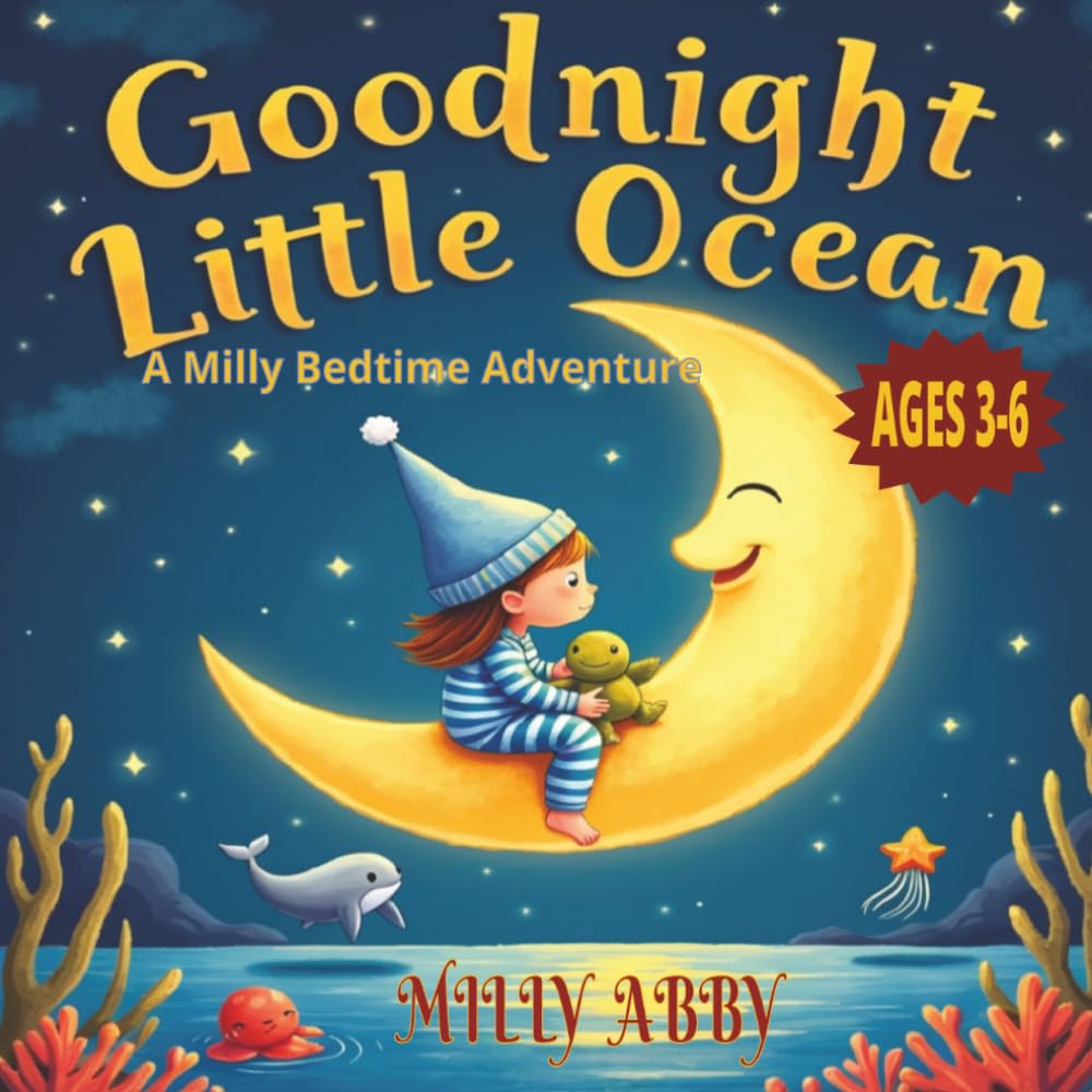 Goodnight Little Ocean: A Milly bedtime adventure |A Calming Rhyming Picture Book for Toddlers and Preschoolers Ages 3-6|