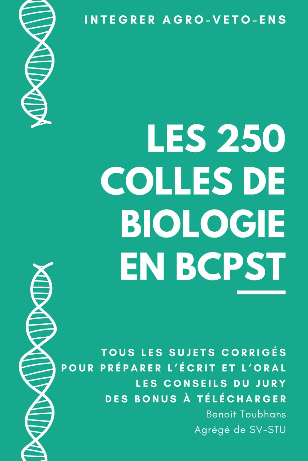 Les 250 Colles de Biologie du Concours BCPST: L'ensemble des sujets d'oraux (et d'écrits) du concours Agro-Veto