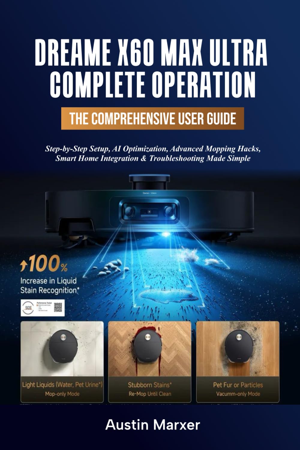 Dreame X60 Max Ultra Complete 2026 The Unofficial Complete User Guide: Step-by-Step Setup, AI Optimization, Advanced Mopping Hacks, Smart Home Integration & Troubleshooting Made Simple