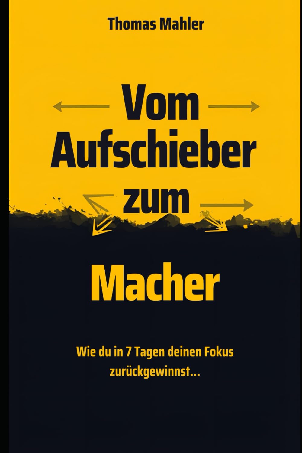 Vom Aufschieber zum Macher: Wie du in 7 Tagen deinen Fokus zurückgewinnst und deine Ziele erreichst – Ohne Stress und Druck.