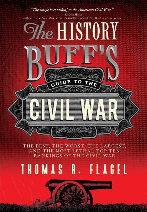 The History Buff's Guide to the Civil War: The best, the worst, the largest, and the most lethal top ten rankings of the Civil War (History Buff's Guides)